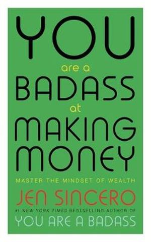 You Are a Badass at Making Money Master the Mindset of Wealth